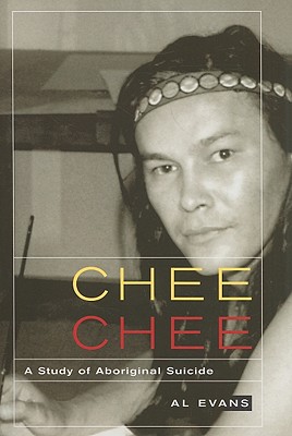Chee Chee: A Study of Aboriginal Suicide (Volume 39) (McGill-Queen's Native and Northern Series)