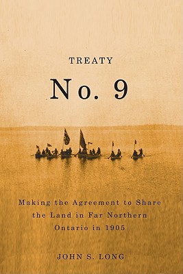 Treaty No. 9: Making the Agreement to Share the Land in Far Northern Ontario in 1905 (Volume 12) (Rupert's Land Record Society Series)