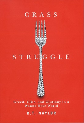 Crass Struggle: Greed, Glitz and Gluttony in a Wanna-Have World