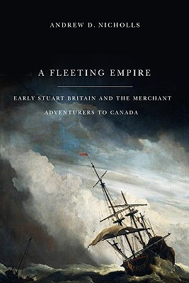 Image for A Fleeting Empire: Early Stuart Britain and the Merchant Adventurers to Canada