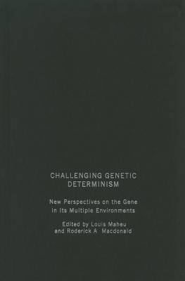 Image for Challenging Genetic Determinism: New Perspectives on the Gene in Its Multiple Environments