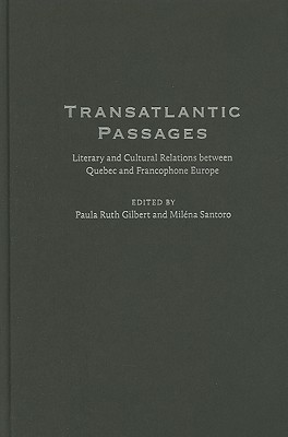 Transatlantic Passages: Literary and Cultural Relations between Quebec and Francophone Europe