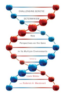 Challenging Genetic Determinism: New Perspectives on the Gene in Its Multiple Environments