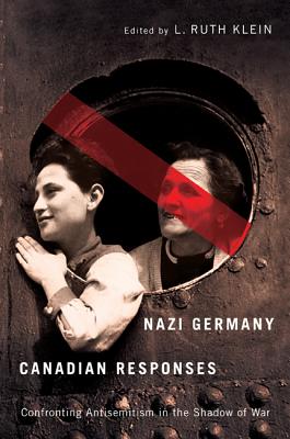 Image for Nazi Germany, Canadian Responses: Confronting Antisemitism in the Shadow of War