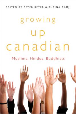 Growing Up Canadian: Muslims, Hindus, Buddhists (Volume 232) (McGill-Queens Studies in Ethnic History)