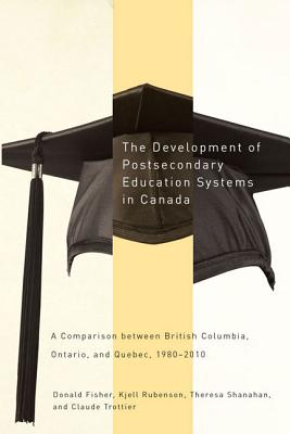 The Development of Postsecondary Education Systems in Canada: A Comparison between British Columbia, Ontario, and Qubec, 1980-2010