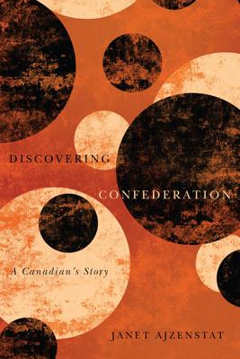 Image for Discovering Confederation: A Canadian's Story (Volume 18) (Footprints Series)