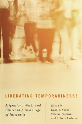 Liberating Temporariness: Migration, Work, and Citizenship in an Age of Insecurity