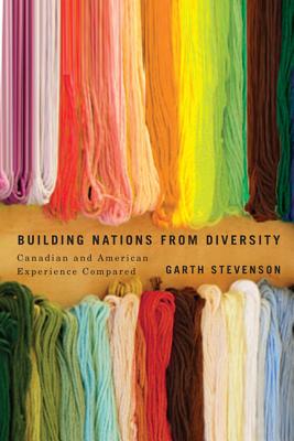 Building Nations from Diversity: Canadian and American Experience Compared (Volume 2) (McGill-Queens Studies in Ethnic History)