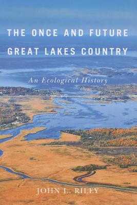The Once and Future Great Lakes Country: An Ecological History (Volume 2) (McGill-Queen's Rural, Wildland, and Resource Studies Series)