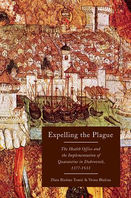 Expelling the Plague: The Health Office and the Implementation of Quarantine in Dubrovnik, 1377-1533 (Volume 43) (McGill-Queens/Associated Medical Services Studies in the History of Medicine, H)