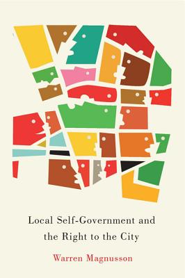 Local Self-Government and the Right to the City (Volume 1) (McGill-Queen's Studies in Urban Governance)