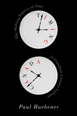 Timing Canada: The Shifting Politics of Time in Canadian Literary Culture
