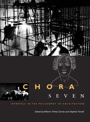 Chora 7: Intervals in the Philosophy of Architecture (Volume 7) (CHORA: Intervals in the Philosophy of Architecture)