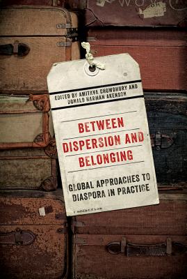 Between Dispersion and Belonging: Global Approaches to Diaspora in Practice (Volume 2) (McGill-Queens Studies in Ethnic History)