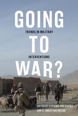 Going to War: Trends in Military Interventions (Human Dimensions In Foreign Policy, Military Studies, And Security Studies Series) (Volume 1)