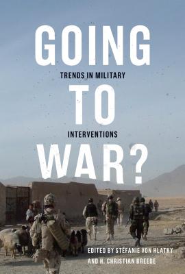 Going to War: Trends in Military Interventions (Volume 1)