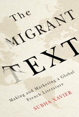 The Migrant Text: Making and Marketing a Global French Literature