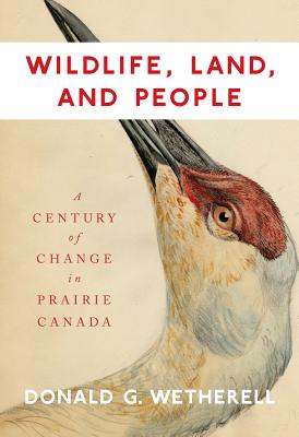 Wildlife, Land, and People: A Century of Change in Prairie Canada (Volume 238) (Carleton Library Series)