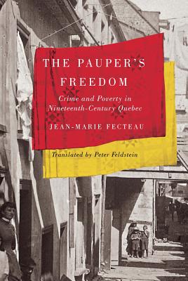 The Pauper's Freedom: Crime and Poverty in Nineteenth-Century Quebec (Studies on the History of Quebec/tudes dhistoire du Quebec) (Volume 32)