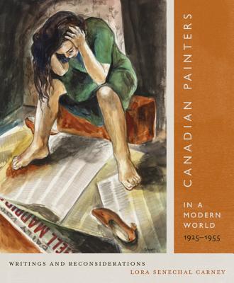 Canadian Painters in a Modern World, 19251955: Writings and Reconsiderations (Volume 23) (McGill-Queen's/Beaverbrook Canadian Foundation Studies in Art History)