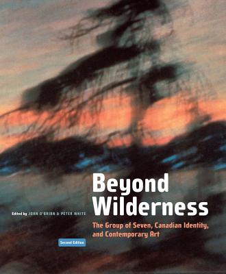Beyond Wilderness: The Group of Seven, Canadian Identity, and Contemporary Art, Second Edition (Volume 7) (Arts Insights Series)
