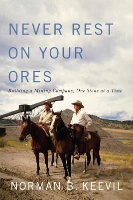 Never Rest on Your Ores: Building a Mining Company, One Stone at a Time (Footprints Series) (Volume 26)