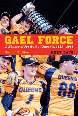 Gael Force: A History of Football at Queen's, 1882-2016, Second Edition