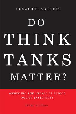 Do Think Tanks Matter: Assessing the Impact of Public Policy Institutes, Third Edition