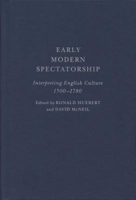 Early Modern Spectatorship: Interpreting English Culture, 1500-1780