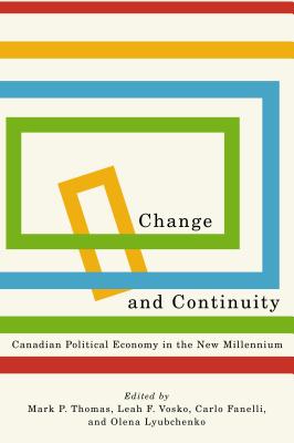 Change and Continuity: Canadian Political Economy in the New Millennium (Carleton Library Series)