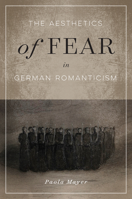 The Aesthetics of Fear in German Romanticism (Volume 77) (McGill-Queen's Studies in the History of Ideas)