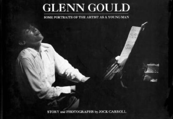 Image for Glenn Gould: Some Portraits of the Artist As a Young Man