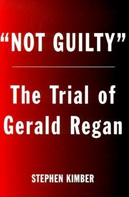 Image for Not Guilty : The Trial of Gerald Regan. First Edition in dust jacket, Signed Not Guilty : The Trial of Gerald Regan. First Edition in dust jacket, Signed
