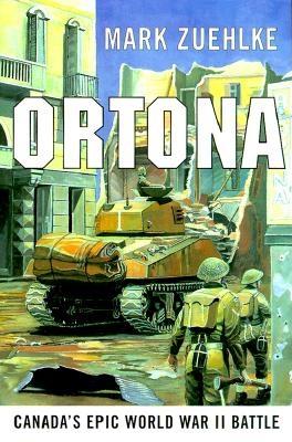 Ortona: Canada's Epic World War II Battle