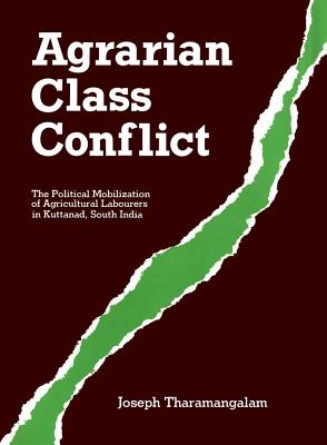 Agrarian Class Conflict: The Political Mobilization of Agricultural Labourers in Kuttanad, South India (129P)