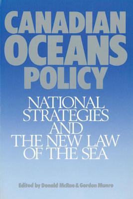 Canadian Oceans Policy: National Strategies and the New Law of the Sea (Canada and International Relations)