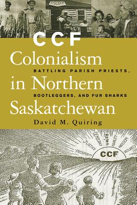 Ccf Colonialism In Northern Saskatchewan: Battling Parish Priests, Bootleggers, And Fur Sharks