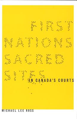 First Nations Sacred Sites in Canada's Courts (Law and Society)