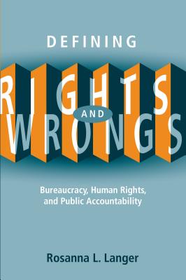 Defining Rights and Wrongs: Bureaucracy, Human Rights, and Public Accountability (Law and Society)