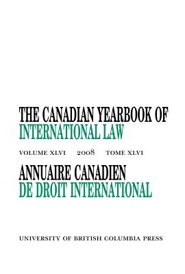 The Canadian Yearbook of International Law: 2008: The Canadian Yearbook of International Law, Vol. 46, 2008 (Volume 46)