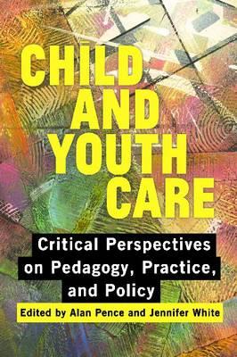 Child and Youth Care: Critical Perspectives on Pedagogy, Practice, and Policy