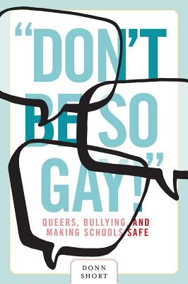 Don't Be So Gay!: Queers, Bullying, and Making Schools Safe (Law and Society)
