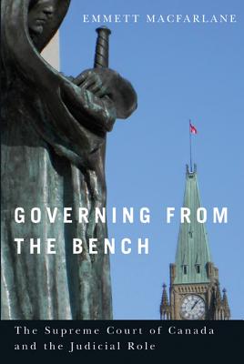 Governing from the Bench: The Supreme Court of Canada and the Judicial Role (Law and Society)