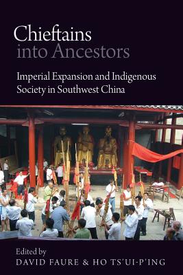 Chieftains into Ancestors: Imperial Expansion and Indigenous Society in Southwest China (Contemporary Chinese Studies)