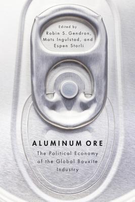 Aluminum Ore. the Political Economy of the Global Bauxite Industry