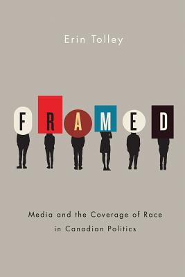 Framed: Media and the Coverage of Race in Canadian Politics (Communication, Strategy, and Politics)