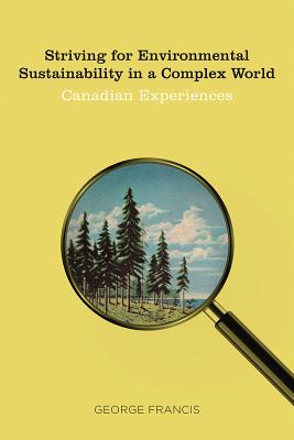 Striving for Environmental Sustainability in a Complex World: Canadian Experiences (Sustainability and the Environment)