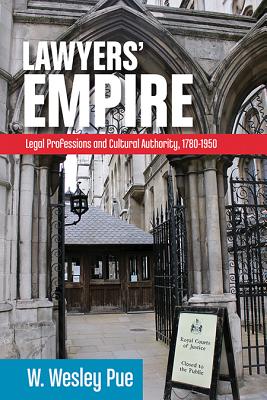 Lawyers Empire: Legal Professions and Cultural Authority, 1780-1950 (Law and Society)