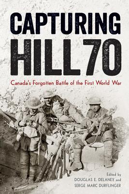 Capturing Hill 70: Canadas Forgotten Battle of the First World War (Studies in Canadian Military History)